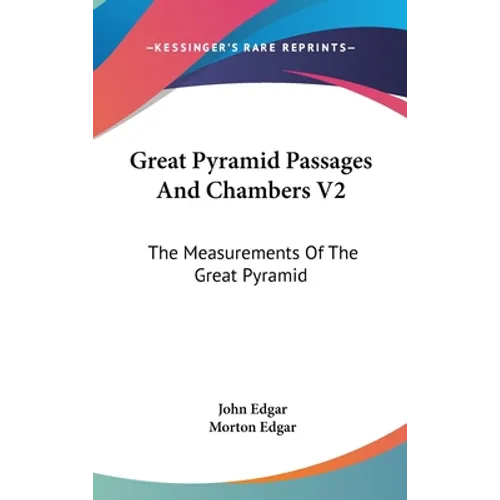 Great Pyramid Passages And Chambers V2: The Measurements Of The Great Pyramid - Hardcover