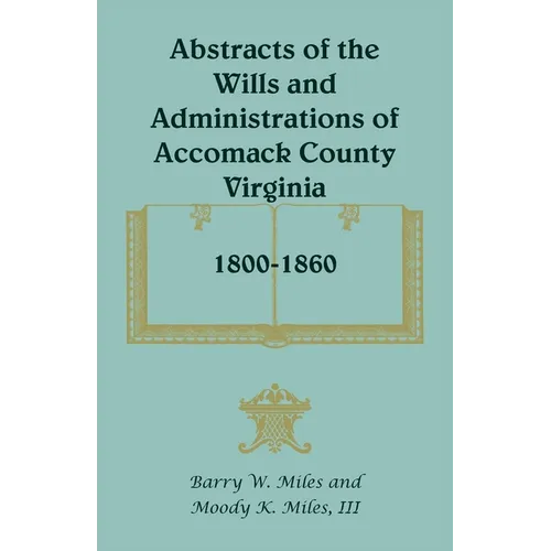 Abstracts of the Wills and Administrations of Accomack County, Virginia, 1800-1860 - Paperback