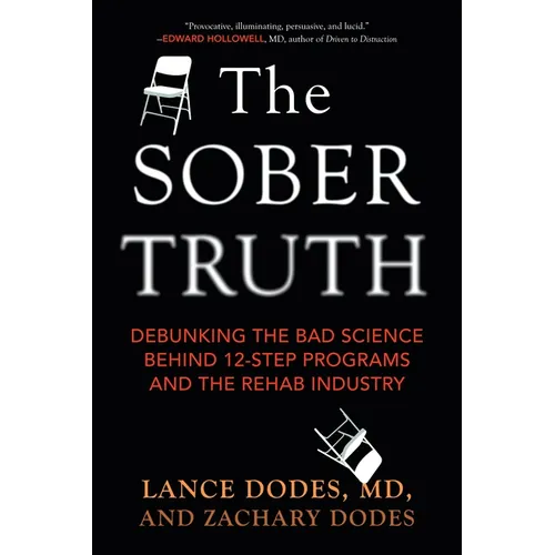 The Sober Truth: Debunking the Bad Science Behind 12-Step Programs and the Rehab Industry - Paperback