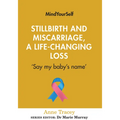 Stillbirth and Miscarriage, a Life-Changing Loss: 'Say My Baby's Name' - Paperback