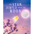 The Star Jumped Over the Moon - Hardcover