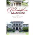 Philadelphia Mansions: Stories and Characters Behind the Walls - Hardcover