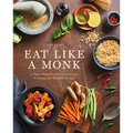 Eat Like a Monk: A Plant-Based Guide to Conscious Cooking and Mindful Eating - Hardcover