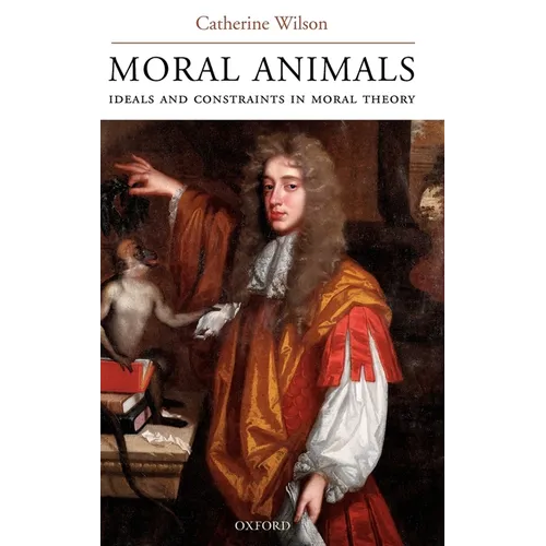 Moral Animals: Ideals and Constraints in Moral Theory - Hardcover