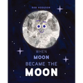 When Moon Became the Moon - Hardcover