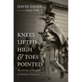 Knees Lifted High and Toes Pointed: Marching to Sounds of Human Decency - Paperback