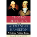 Thomas Jefferson and Alexander Hamilton: A Defining Political Debate - Paperback