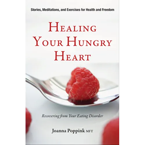 Healing Your Hungry Heart: Recovering from Your Eating Disorder - Paperback