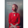 Remaking the Human: Cosmetic Technologies of Body Repair, Reshaping, and Replacement - Paperback