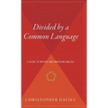 Divided by a Common Language: A Guide to British and American English - Hardcover