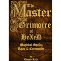The Master Grimoire of Hexed, Magickal Spells, Rites & Ceremonies - Paperback