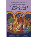 Whose Sacrifice is the Eucharist?: The Offering of Christ and His Church in Catholic and Methodist Theology - Hardcover