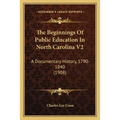 The Beginnings Of Public Education In North Carolina V2: A Documentary History, 1790-1840 (1908) - Paperback