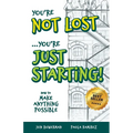 You're Not Lost...You're Just Starting!: How to Make Anything Possible - Paperback