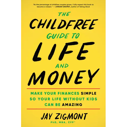 The Childfree Guide to Life and Money: Make Your Finances Simple So Your Life Without Kids Can Be Amazing - Paperback