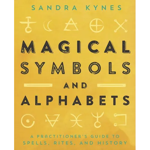 Magical Symbols and Alphabets: A Practitioner's Guide to Spells, Rites, and History - Paperback