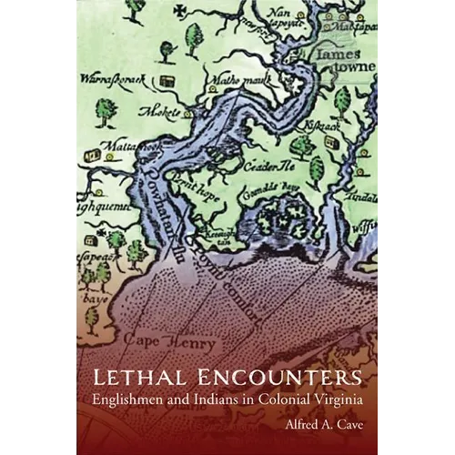Lethal Encounters: Englishmen and Indians in Colonial Virginia - Paperback