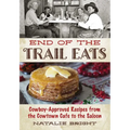 End of the Trail Eats: Cowboy-Approved Recipes from the Cowtown Cafe to the Saloon - Paperback