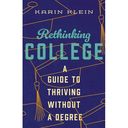Rethinking College: A Guide to Thriving Without a Degree - Hardcover