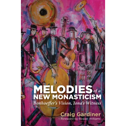 Melodies of a New Monasticism: Bonhoeffer's Vision, Iona's Witness - Paperback