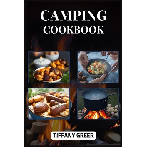 Camping Cookbook: Delicious and Easy Recipes for Unforgettable Outdoor Dining Adventures (2024 Beginner Guide) - Paperback