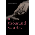 A Thousand Worries: Black Women Mothering Autistic Sons - Paperback