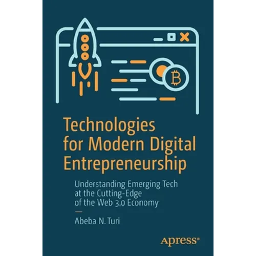 Technologies for Modern Digital Entrepreneurship: Understanding Emerging Tech at the Cutting-Edge of the Web 3.0 Economy - Paperback
