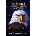 El Águila, La Imagen Verdadera de Un Líder - Paperback