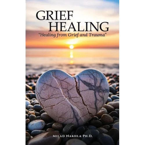 Grief Healing "Healing from Grief and Trauma" - Paperback