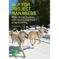 NLP for Project Managers: Make things happen with neuro-linguistic programming - Paperback