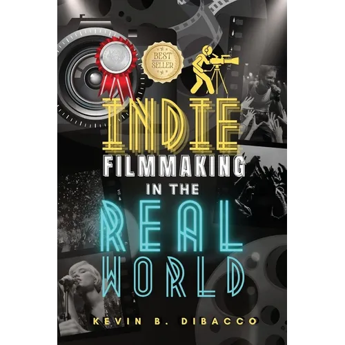 Indie Filmmaking in the Real World - Paperback