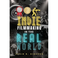 Indie Filmmaking in the Real World - Paperback