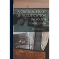 A Critical Study of Nullification in South Carolina - Paperback