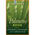 The Palmetto Book: Histories and Mysteries of the Cabbage Palm - Paperback