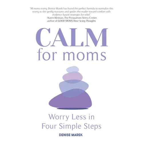 Calm for Moms: Worry Less in Four Simple Steps - Paperback