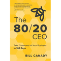 The 80/20 CEO: Take Command of Your Business in 100 Days - Paperback