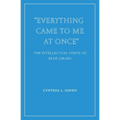 "Everything Came to Me at Once": the Intellectual Vision of René Girard - Paperback