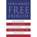 Free Exercise: Religion, the First Amendment, and the Making of America - Hardcover