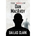 The Mind of Dan MacAvoy: A Woody White Legal Thriller - Paperback