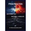 From Reaction to Creation: Mastering Your Emotional Landscape - Paperback