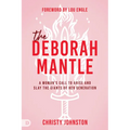 The Deborah Mantle: A Woman's Call to Arise and Slay the Giants of Her Generation - Paperback