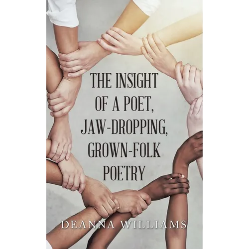 The Insight of a Poet, Jaw-Dropping, Grown-Folk Poetry - Hardcover
