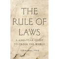 The Rule of Laws: A 4,000-Year Quest to Order the World - Hardcover