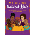 My Divine Natural Hair: Inspiration & Tips to Love & Care for Your Crown - Hardcover