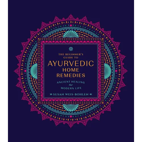 The Beginner's Guide to Ayurvedic Home Remedies: Ancient Healing for Modern Life - Paperback