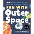 Fun with Outer Space: A Big Activity Book for Kids about Our Incredible Universe - Paperback