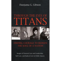 Through the Eyes of Titans: Finding Courage to Redeem the Soul of a Nation: Images of Pastoral Care and Leadership, Self-Care, and Radical Love in Pub - Paperback