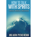 How to Talk to Spirits: Séances - Mediums - Ghost Hunts - Paperback