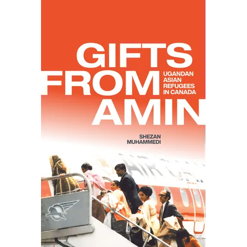 Gifts from Amin: Ugandan Asian Refugees in Canada - Paperback