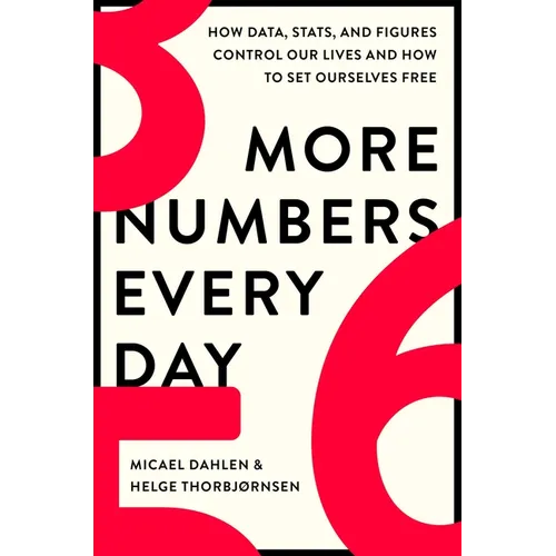 More Numbers Every Day: How Data, Stats, and Figures Control Our Lives and How to Set Ourselves Free - Hardcover
